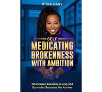 Self-Medicating Brokenness with Ambition: When Drive Becomes a Drug and Surrender Becomes the Answer