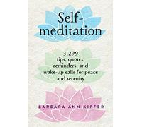 Self-meditation: 3,299 Tips, Quotes, Reminders, and Wake-Up Calls for Peace and Serenity