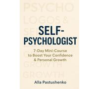 Self-Psychologist: 7-Day Mini-Course to Boost Your Confidence & Personal Growth
