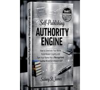 Self-Publishing Authority Engine: How to Dominate Your Niche, Build Reader Loyalty, and Turn Your Name into a Recognized Author Brand on Amazon KDP