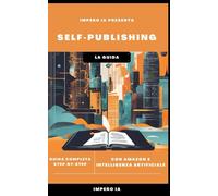 Self-Publishing con Amazon e Intelligenza Artificiale: Guida Completa per Autori Indipendenti