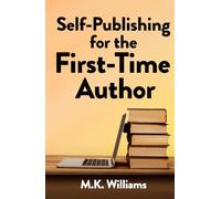 Self-Publishing for the First-Time Author: 1