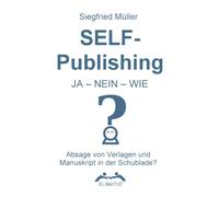 Self-Publishing? JA - NEIN - WIE: Absage vom Verlag oder Manuskript in der Schublade? Wie du dein Buch selbst und ohne Druckkostenzuschuss veröffentlichst.