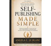Self-Publishing Made Simple: A Step-by-Step Guide for First-Time Authors