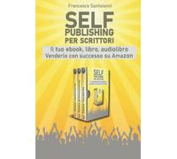 Self publishing per scrittori Il tuo ebook, libro, audiolibro Venderlo con successo su Amazon