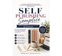 Self Publishing Semplice: Guida pratica per creare e pubblicare libri su Amazon KDP anche senza esperienza