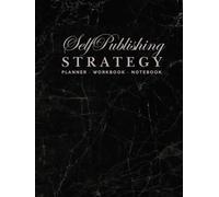 Self Publishing Strategy Planner, Workbook, and Notebook: for Author Branding, Content Planning, and Book Marketing
