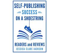 Self-Publishing Success on a Shoestring 1 - Readers and Reviews: Your comprehensive author guide to finding readers, selling books, and gaining reviews