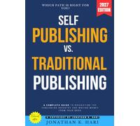 Self-Publishing vs. Traditional Publishing:: Which Path is Right for You? A Complete Guide to Navigating the Publishing Industry and Making Money from Your Book