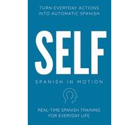 SELF: Real-Time Spanish Training Through Action, Movement, Daily Routine Narration, and Internal Thinking: 1