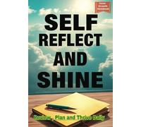 SELF REFLECT AND SHINE: Journal Offering 50 Pages For Daily Improvements Paired With 50 For Action Plans