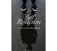 Self Reflection:12 weeks of Journaling to Healing: Self-Help and Healing Writing Journal