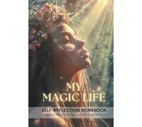 Self-Reflection Workbook for Women MY MAGIC LIFE: A Guided Journey to Self-Discovery and Transformation