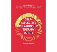 Self-Reflective Relationship Therapy Workbook (SRRT): A 6-Week Path to Connection, Communication, and Growth
