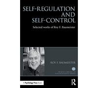 Self-Regulation and Self-Control: Selected works of Roy F. Baumeister