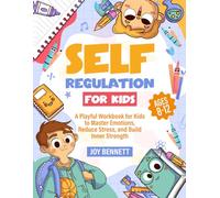 Self-Regulation for Kids: A Playful Workbook for Kids to Master Emotions, Reduce Stress, and Build Inner Strength