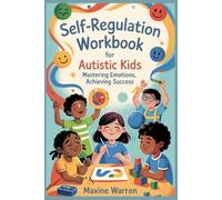 Self-Regulation Workbook for Autistic Kids: Mastering Emotions, Achieving Success