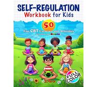 Self-Regulation Workbook for Kids: 50 Fun CBT Exercises and Activities for Helping Kids Manage Emotional Impulses: Mindfulness CBT Books for Kids for Better Self-Esteem & Overcoming Anxiety • Blobbies