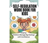 SELF-REGULATION WORKBOOK FOR KIDS: Helping Children Manage Big Feelings with Confidence