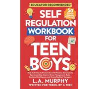Self Regulation Workbook For Teen Boys: Daily Activities To Promote Growth Mindset, Improve Stress Management, Raise Emotional Intelligence, And Create Resilient Teenagers