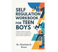 Self-Regulation Workbook for Teen Boys: Practical routines for growth mindset, stress management, and emotional intelligence to shape resilient adolescents