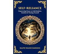 Self-Reliance: Empowering Essays on Individualism, Intuition & Trusting Yourself: 611