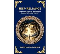 Self-Reliance: Empowering Essays on Individualism, Intuition & Trusting Yourself (Deluxe Hardbound Edition)