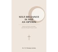 SELF RELIANCE IS NOT AN OPTION Stories of Faith, Surrender, and the Strength Found in God