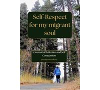 Self-Respect for my migrant soul: A journal of reflection and self-compassion