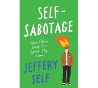 Self-Sabotage: And Other Ways I've Spent My Time