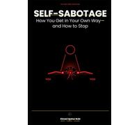 Self-Sabotage: How You Get in Your Own Way-and How to Stop