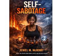 Self Sabotage: Why We Destroy Our Own Lives and Blame Everyone Else