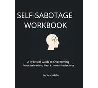 Self-Sabotage Workbook: A Practical Guide to Overcoming Procrastination, Fear & Inner Resistance