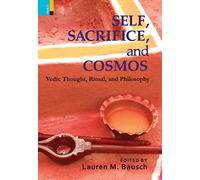 Self, Sacrifice, and Cosmos: Vedic Thought, Ritual, and Philosphy