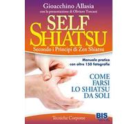Self shiatsu. Secondo i principi di Zen Shiatsu