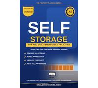 Self-Storage Investing: How to Buy, Build, and Operate Profitable Self-Storage Facilities, with Deal Analysis, Financing, and Real Numbers for Investors