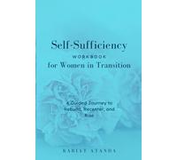 Self-Sufficiency Workbook for Women in Transition: A Guided Journey to Rebuild Confidence, Purpose & Emotional Freedom | Companion Journal for ... help women reclaim their stability live again