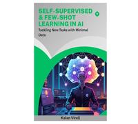 Self-Supervised & Few-Shot Learning in AI: Tackling New Tasks with Minimal Data