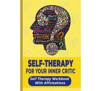 Self-Therapy For Your Inner Critic: Self-Therapy Workbook With Self Love Affirmations and Reflections