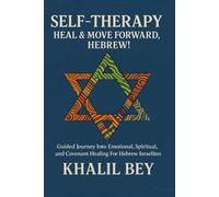 SELF-THERAPY: HEAL & MOVE FORWARD, HEBREW!: A Guided Journey Into Emotional, Spiritual, and Covenant Healing For Hebrew Israelites