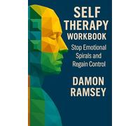 Self-Therapy Workbook: Stop Emotional Spirals and Regain Control