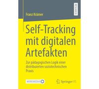 Self-tracking Mit Digitalen Artefakten: Zur Pädagogischen Logik Einer Distribuierten Soziotechnischen Praxis