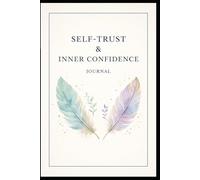 Self- Trust & Inner Confidance: A Guided Journal to Strengthen Your Voice, Build Confidance, and Trust Yourself Fully
