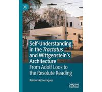 Self-understanding in the Tractatus and Wittgenstein's Architecture: From Adolf Loos to the Resolute Reading
