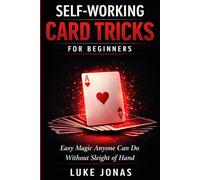 Self Working Card Tricks for Beginners: Easy Magic Anyone Can Do Without Sleight of Hand: 1