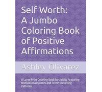 Self Worth: A Jumbo Coloring Book of Positive Affirmations: A Large Print Coloring Book for Adults Featuring Motivational Quotes and Stress-Relieving Patterns
