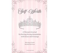 Self-Worth: A Woman’s Journal for Setting Strong Boundaries with Grace and Courage