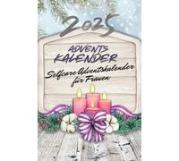 Selfcare Adventskalender für Frauen: Ein liebevoll gestalteter Adventskalender für Frauen mit täglichen Impulsen, Sportübungen & Affirmationen - für mehr Ruhe, Balance & Selbstfürsorge