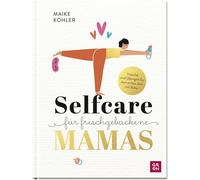 Selfcare für frischgebackene Mamas: Impulse & Übungen für dein erstes Jahr mit Baby. Mit Rezepten, Reflexionsfragen & Platz zum Selbst-Eintragen | Schönes Buch-Geschenk für Mütter
