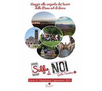 Selfie di noi. Guida turistica. Ediz. italiana e inglese. Vol. 6: Lucca. Viaggio alla scoperta dei tesori della Piana Est di Lucca.